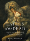 Wetmore K.J.  Eaters of the Dead. Myths and Realities of Cannibal Monsters